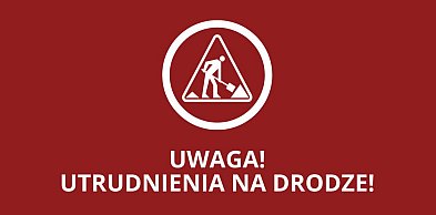 UWAGA! Zamknięta droga powiatowa